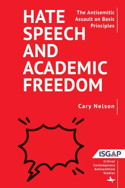 Book cover of Cary Nelson-Hate Speech and Academic Freedom- The Antisemitic Assault on Principles