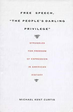 Book cover of "Free Speech, The People's Darling Privilege: Struggles for Freedom of Expression in American History"