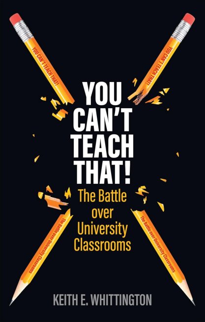 Book cover of "You Can't Teach That: The Battle over University Classrooms" by Keith E. Whittington