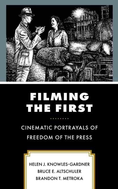 Cover of the book "Filming the First: Cinematic Portrayals of Freedom of the Press"