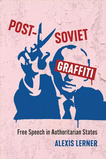 Cover of Alexis Lerner book "Post-Soviet Graffiti: Free Speech in Authoritarian States"