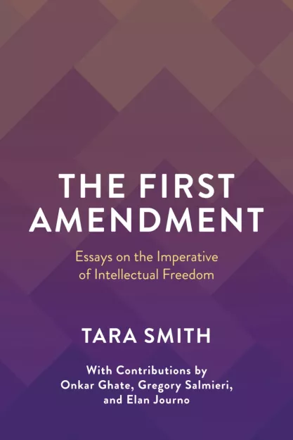 The First Amendment Essays on the Imperative of Intellectual Freedom