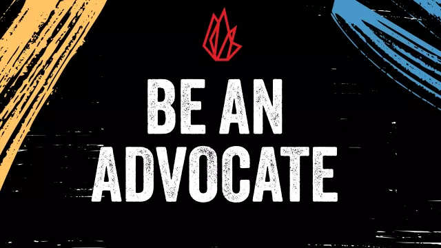 Black graphic with white lettering that reads "Be an Advocate"